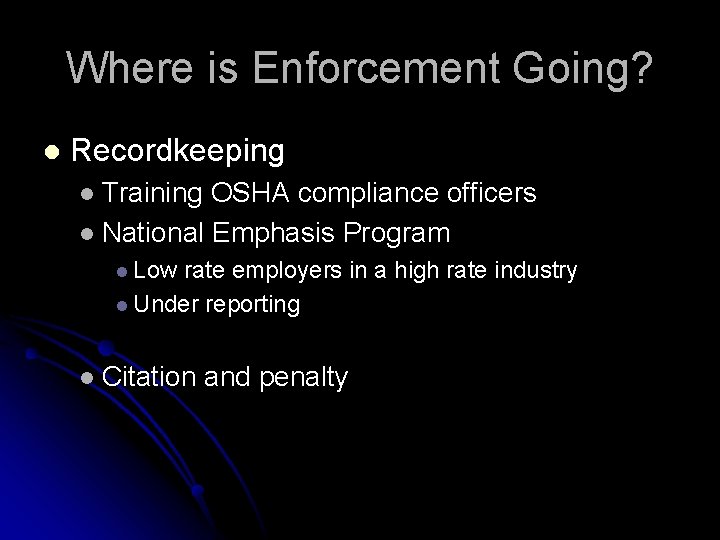 Where is Enforcement Going? l Recordkeeping Training OSHA compliance officers l National Emphasis Program