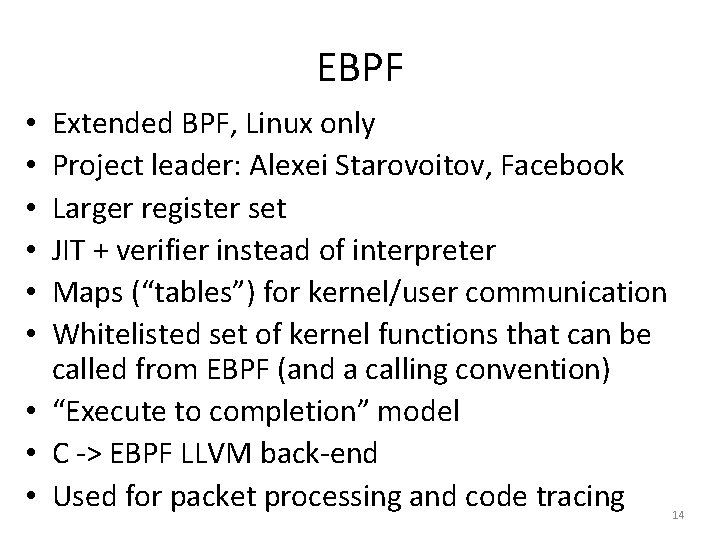 EBPF Extended BPF, Linux only Project leader: Alexei Starovoitov, Facebook Larger register set JIT