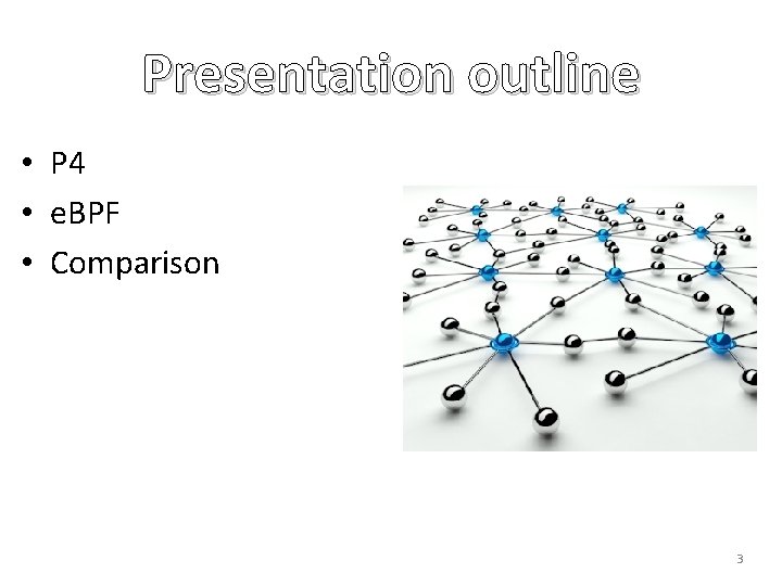 Presentation outline • P 4 • e. BPF • Comparison 3 