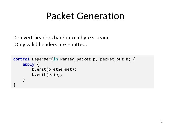 Packet Generation Convert headers back into a byte stream. Only valid headers are emitted.