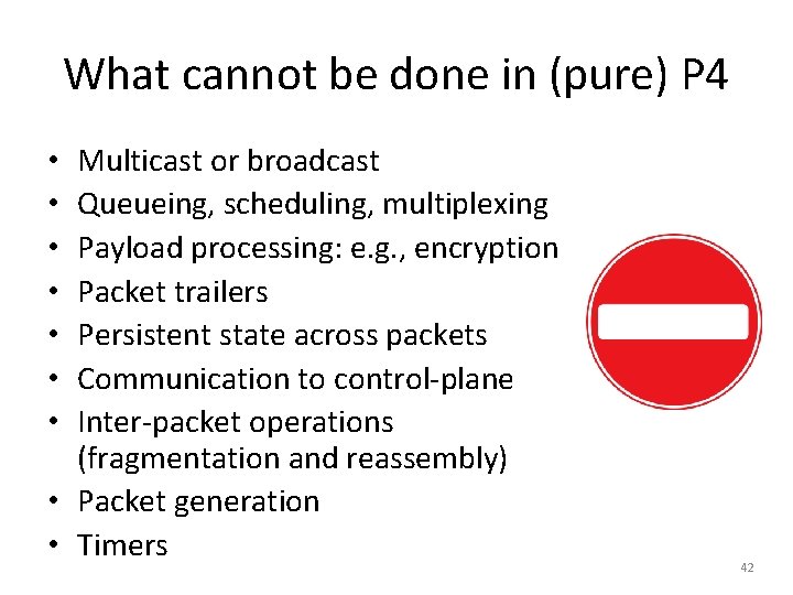 What cannot be done in (pure) P 4 Multicast or broadcast Queueing, scheduling, multiplexing