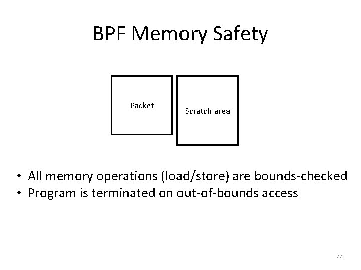 BPF Memory Safety Packet Scratch area • All memory operations (load/store) are bounds-checked •