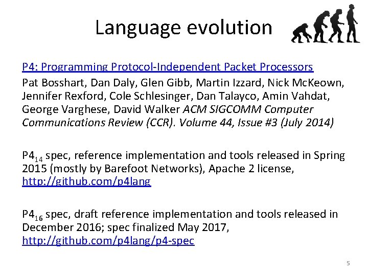 Language evolution P 4: Programming Protocol-Independent Packet Processors Pat Bosshart, Dan Daly, Glen Gibb,