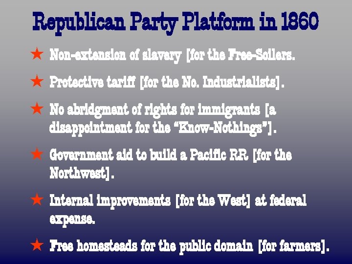 Republican Party Platform in 1860 ß Non-extension of slavery [for the Free-Soilers. ß Protective