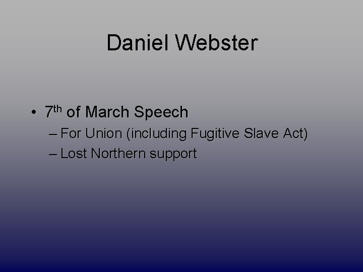 Daniel Webster • 7 th of March Speech – For Union (including Fugitive Slave