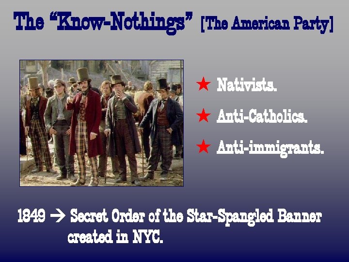 The “Know-Nothings” [The American Party] ß Nativists. ß Anti-Catholics. ß Anti-immigrants. 1849 Secret Order