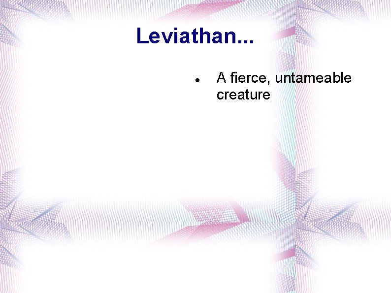 Leviathan. . . A fierce, untameable creature 