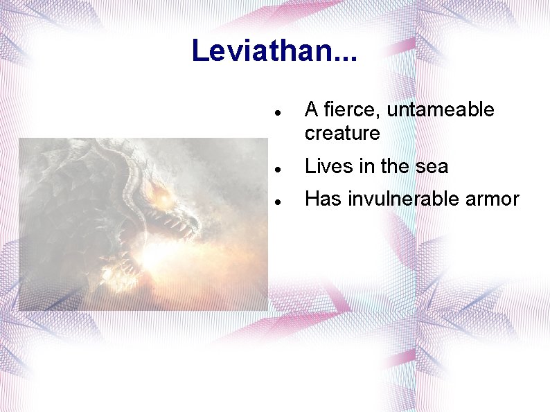 Leviathan. . . A fierce, untameable creature Lives in the sea Has invulnerable armor