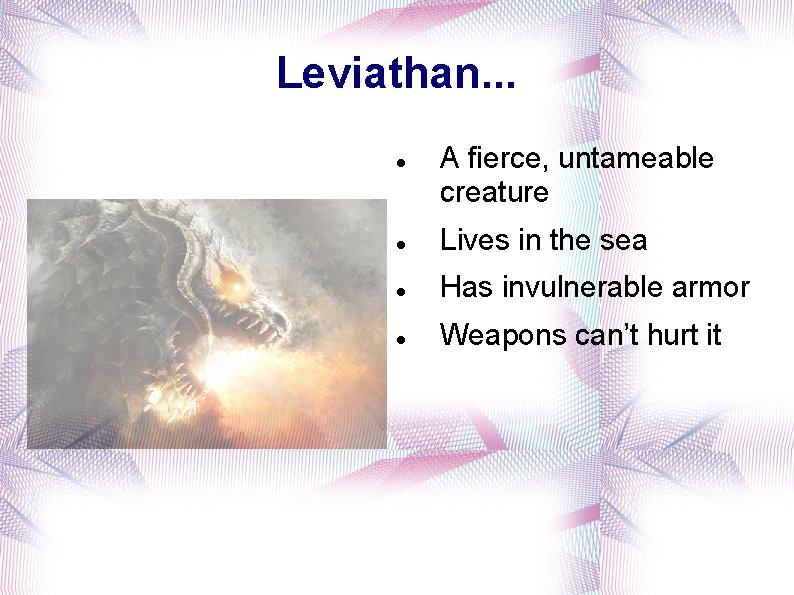 Leviathan. . . A fierce, untameable creature Lives in the sea Has invulnerable armor