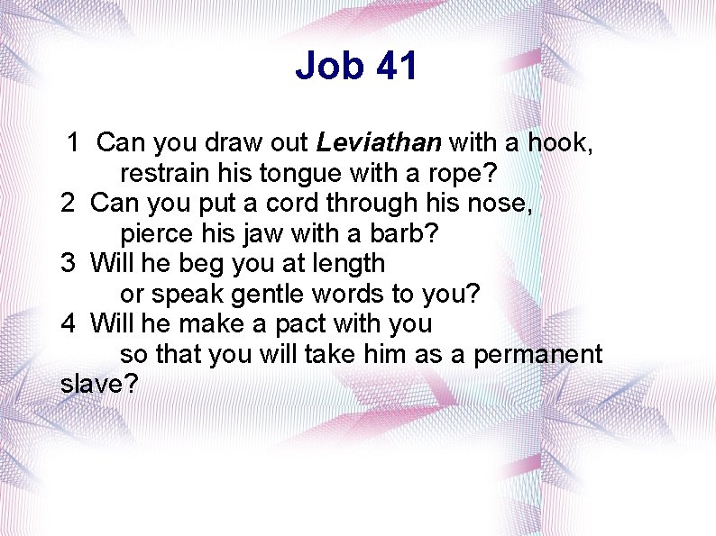 Job 41 1 Can you draw out Leviathan with a hook, restrain his tongue