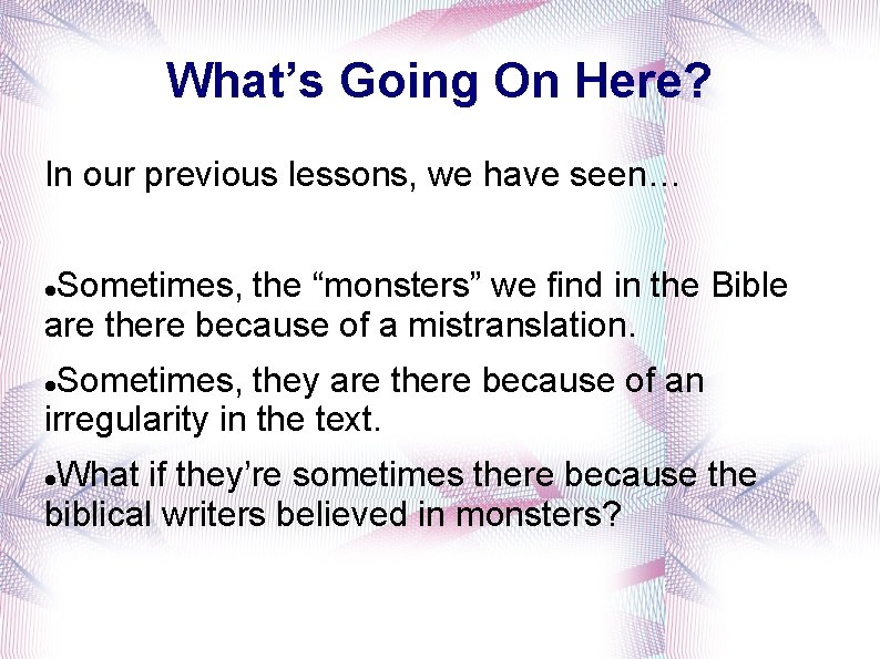 What’s Going On Here? In our previous lessons, we have seen… Sometimes, the “monsters”