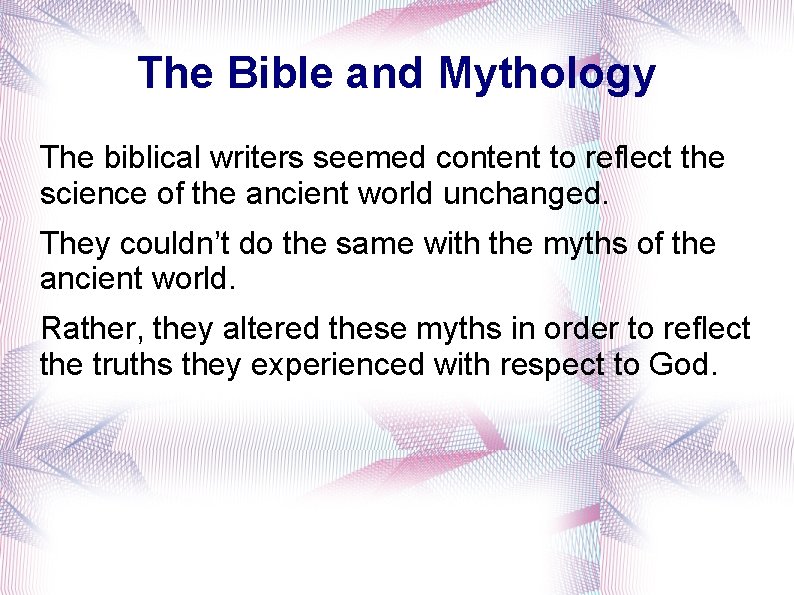 The Bible and Mythology The biblical writers seemed content to reflect the science of