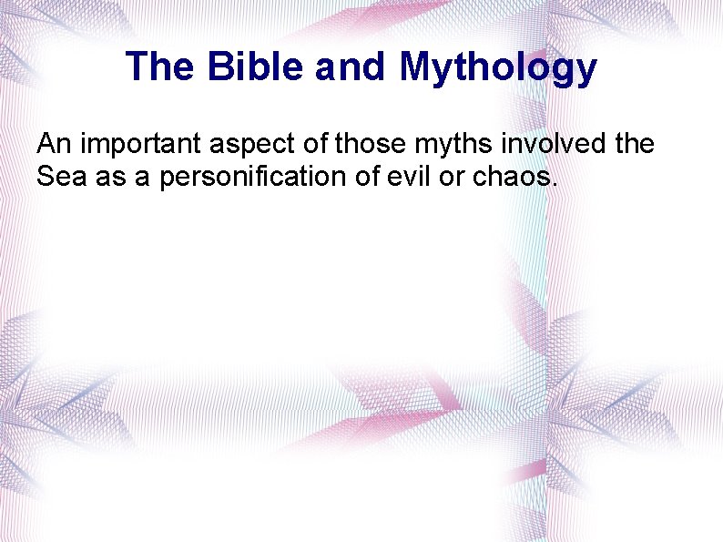 The Bible and Mythology An important aspect of those myths involved the Sea as