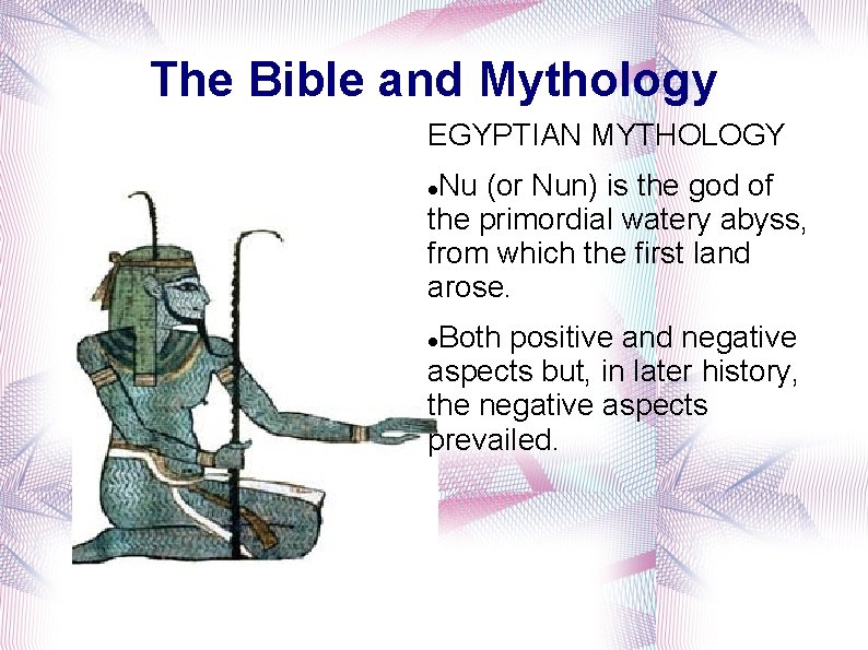 The Bible and Mythology EGYPTIAN MYTHOLOGY Nu (or Nun) is the god of the