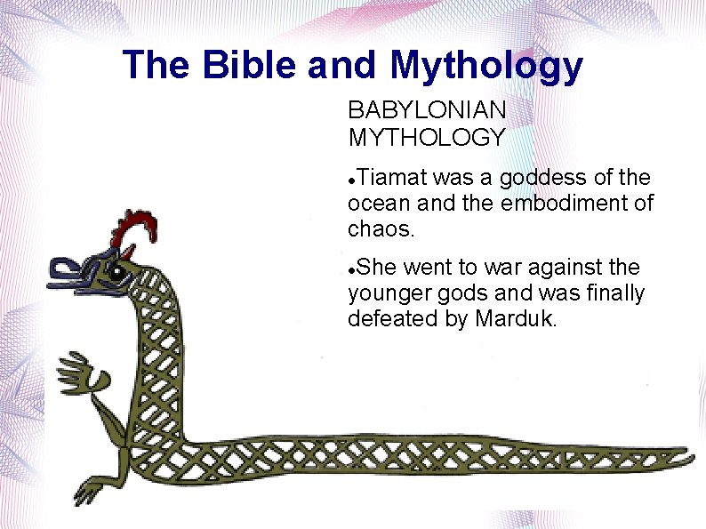 The Bible and Mythology BABYLONIAN MYTHOLOGY Tiamat was a goddess of the ocean and