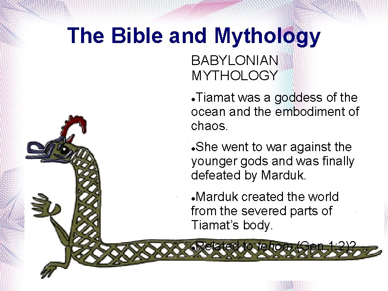 The Bible and Mythology BABYLONIAN MYTHOLOGY Tiamat was a goddess of the ocean and