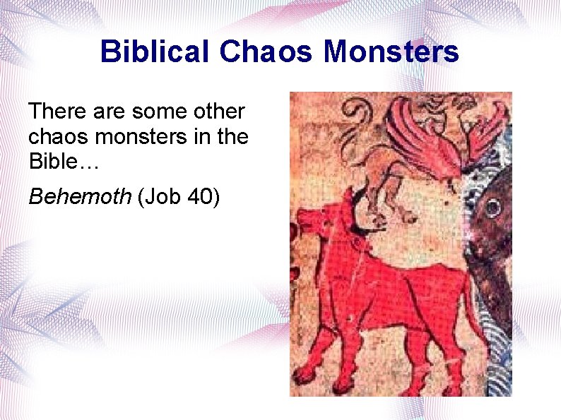 Biblical Chaos Monsters There are some other chaos monsters in the Bible… Behemoth (Job