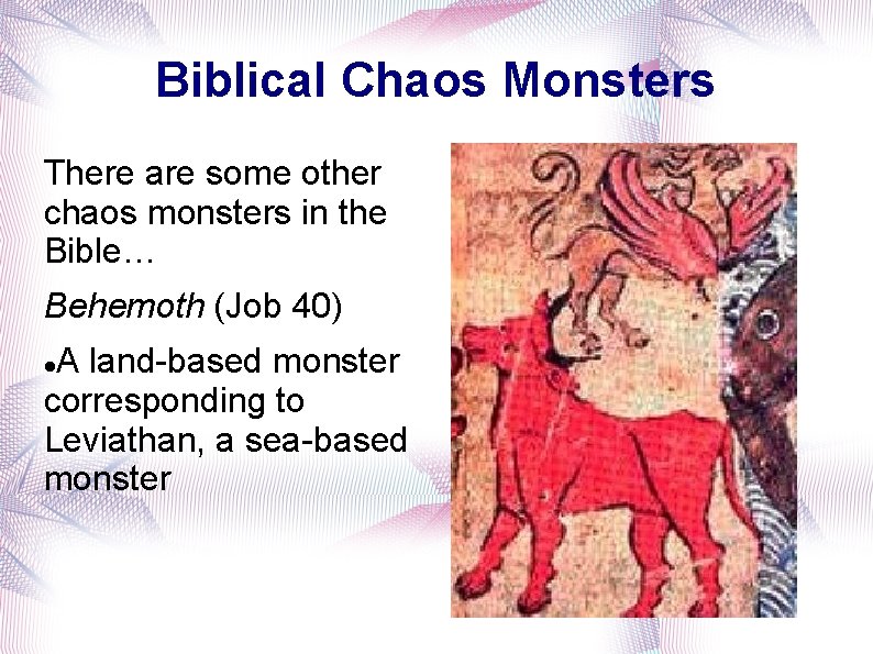 Biblical Chaos Monsters There are some other chaos monsters in the Bible… Behemoth (Job