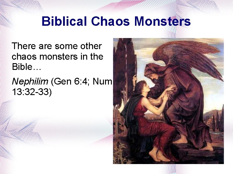 Biblical Chaos Monsters There are some other chaos monsters in the Bible… Nephilim (Gen