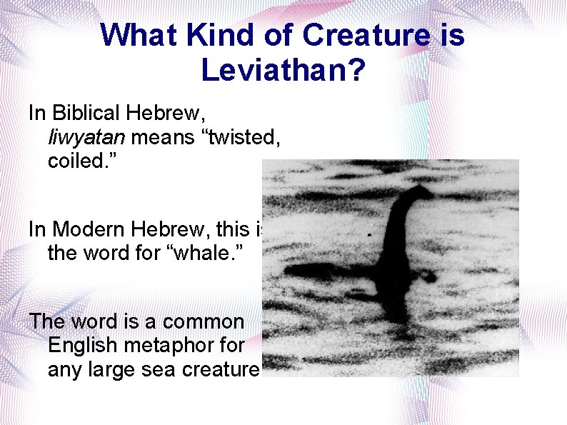 What Kind of Creature is Leviathan? In Biblical Hebrew, liwyatan means “twisted, coiled. ”