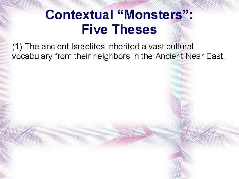 Contextual “Monsters”: Five Theses (1) The ancient Israelites inherited a vast cultural vocabulary from