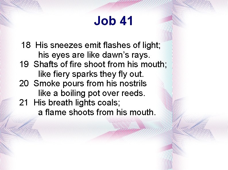 Job 41 18 His sneezes emit flashes of light; his eyes are like dawn’s