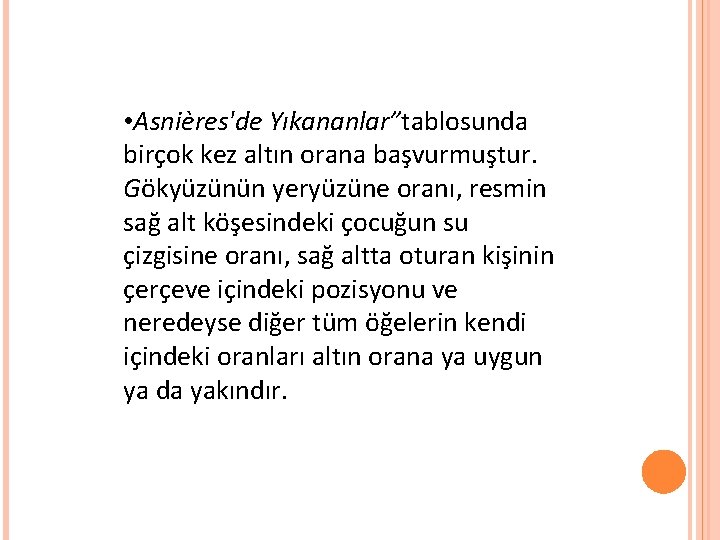  • Asnières'de Yıkananlar”tablosunda birçok kez altın orana başvurmuştur. Gökyüzünün yeryüzüne oranı, resmin sağ