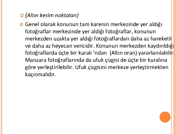  (Altın kesim noktaları) Genel olarak konunun tam karenin merkezinde yer aldığı fotoğraflar, konunun