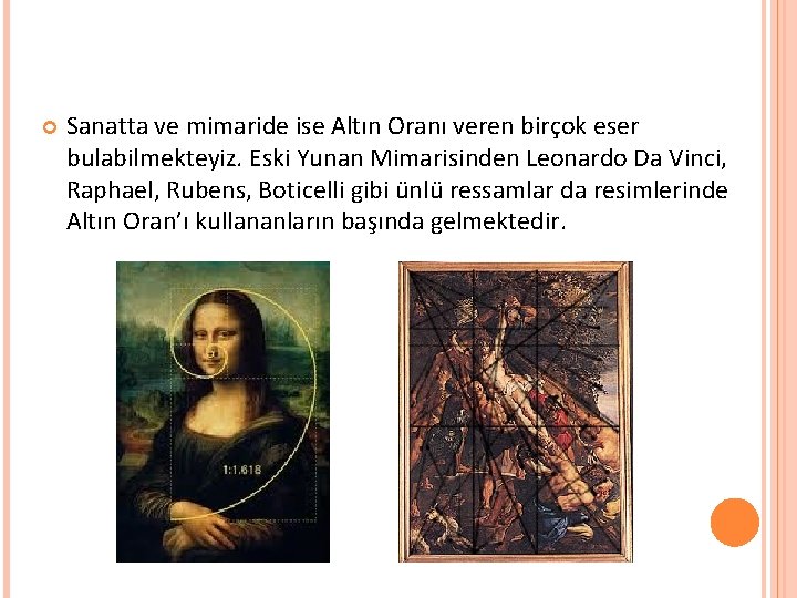  Sanatta ve mimaride ise Altın Oranı veren birçok eser bulabilmekteyiz. Eski Yunan Mimarisinden