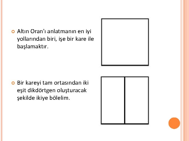  Altın Oran'ı anlatmanın en iyi yollarından biri, işe bir kare ile başlamaktır. Bir