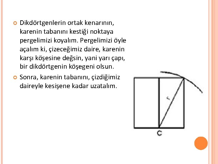 Dikdörtgenlerin ortak kenarının, karenin tabanını kestiği noktaya pergelimizi koyalım. Pergelimizi öyle açalım ki, çizeceğimiz