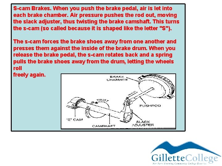 S-cam Brakes. When you push the brake pedal, air is let into each brake