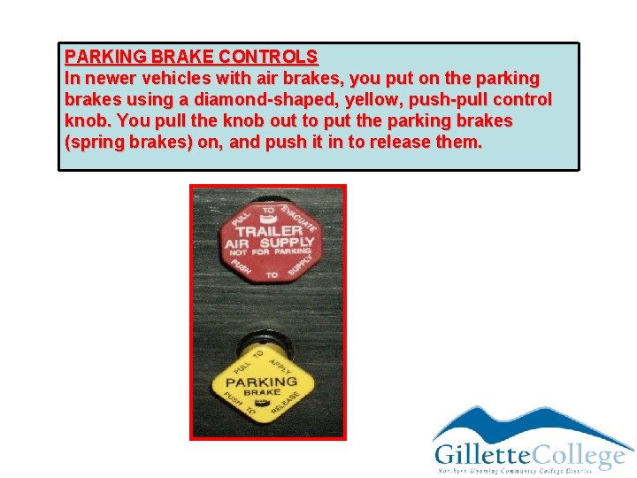 PARKING BRAKE CONTROLS In newer vehicles with air brakes, you put on the parking