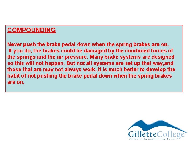 COMPOUNDING Never push the brake pedal down when the spring brakes are on. If