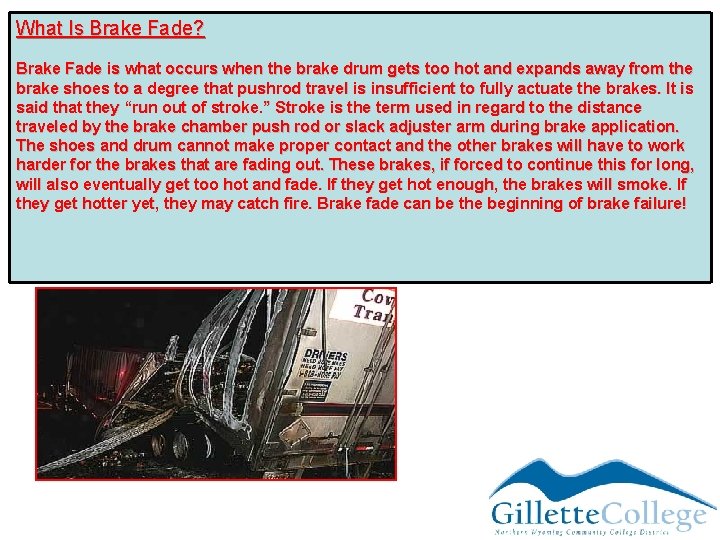 What Is Brake Fade? Brake Fade is what occurs when the brake drum gets