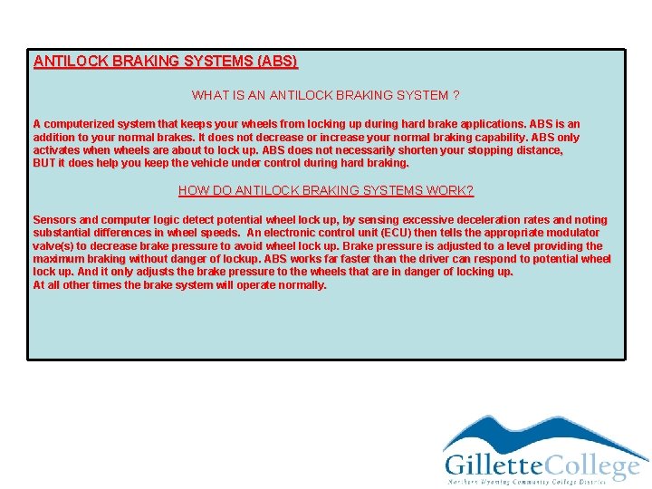 ANTILOCK BRAKING SYSTEMS (ABS) WHAT IS AN ANTILOCK BRAKING SYSTEM ? A computerized system