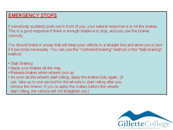 EMERGENCY STOPS If somebody suddenly pulls out in front of you, your natural response