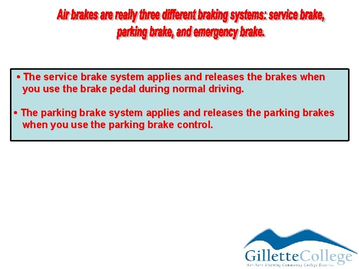  • The service brake system applies and releases the brakes when you use