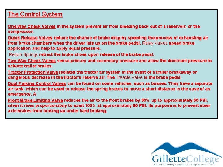 The Control System One Way Check Valves in the system prevent air from bleeding