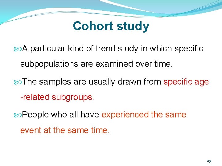 Cohort study A particular kind of trend study in which specific subpopulations are examined