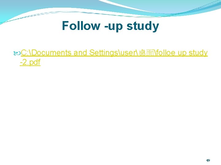 Follow -up study C: Documents and Settingsuser桌面folloe up study -2. pdf 49 