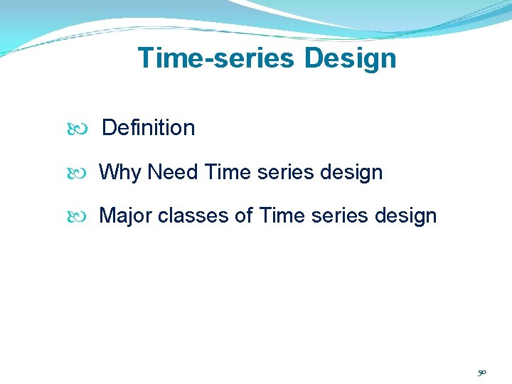 Time-series Design Definition Why Need Time series design Major classes of Time series design