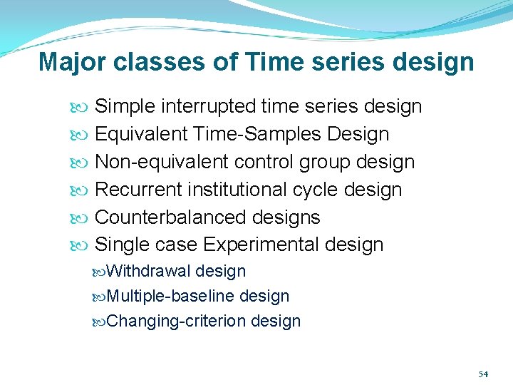 Major classes of Time series design Simple interrupted time series design Equivalent Time-Samples Design