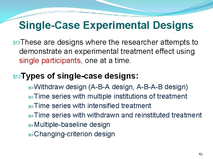 Single-Case Experimental Designs These are designs where the researcher attempts to demonstrate an experimental