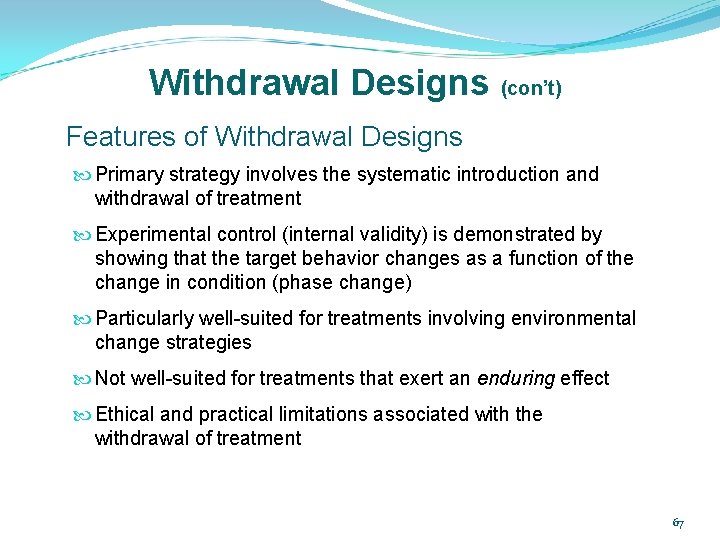 Withdrawal Designs (con’t) Features of Withdrawal Designs Primary strategy involves the systematic introduction and