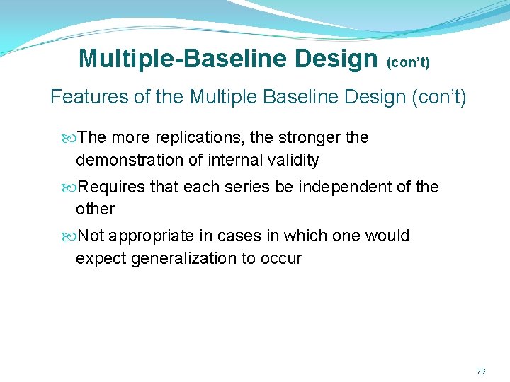 Multiple-Baseline Design (con’t) Features of the Multiple Baseline Design (con’t) The more replications, the