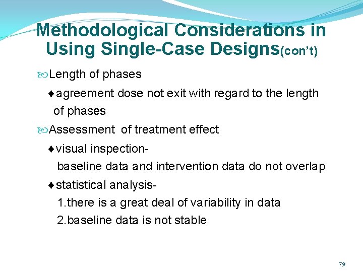 Methodological Considerations in Using Single-Case Designs(con’t) Length of phases agreement dose not exit with