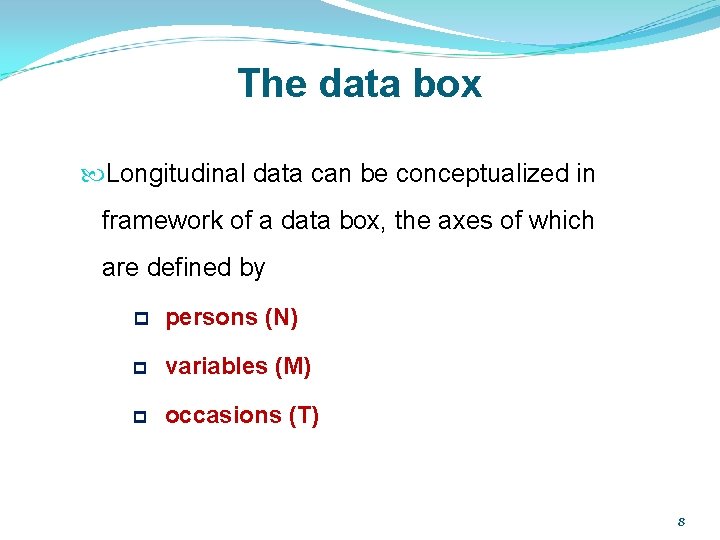 The data box Longitudinal data can be conceptualized in framework of a data box,