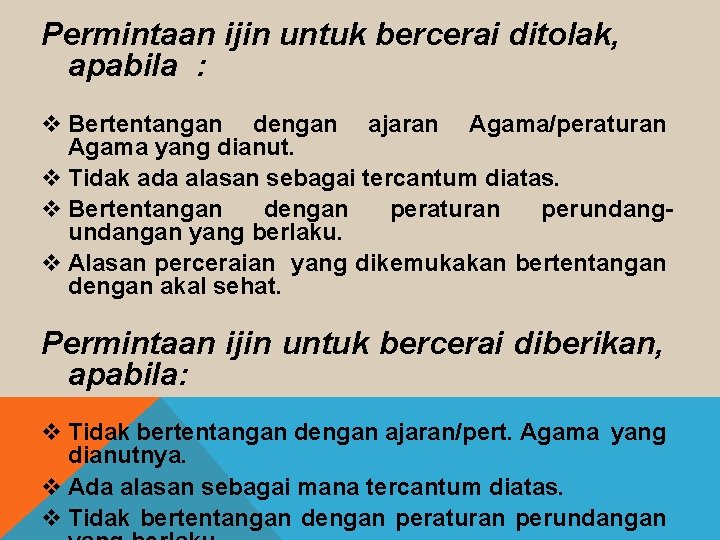 Permintaan ijin untuk bercerai ditolak, apabila : v Bertentangan dengan ajaran Agama/peraturan Agama yang