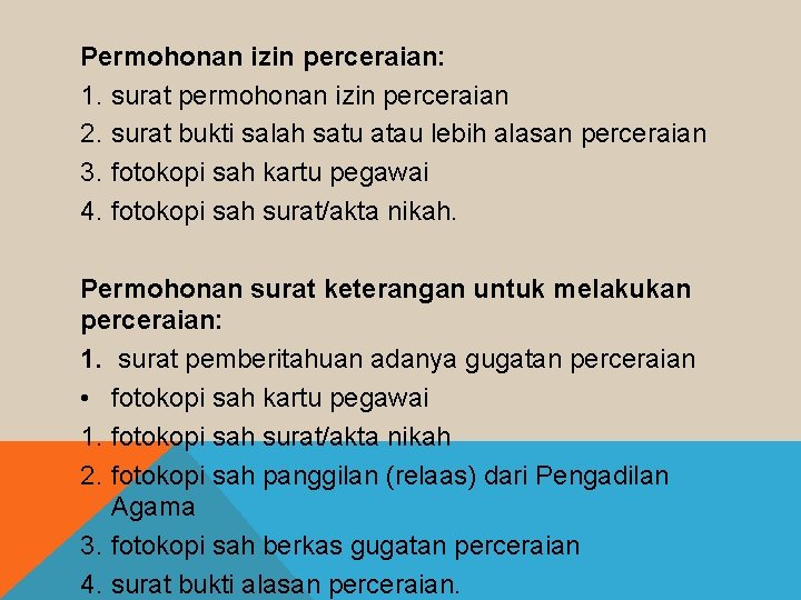 Permohonan izin perceraian: 1. surat permohonan izin perceraian 2. surat bukti salah satu atau